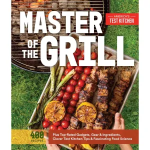 Master of The Grill: Foolproof Recipes Plus Clever Tips & Fascinating Food Science